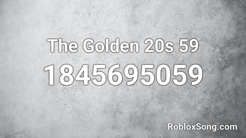 The Golden 20s 59 Roblox ID