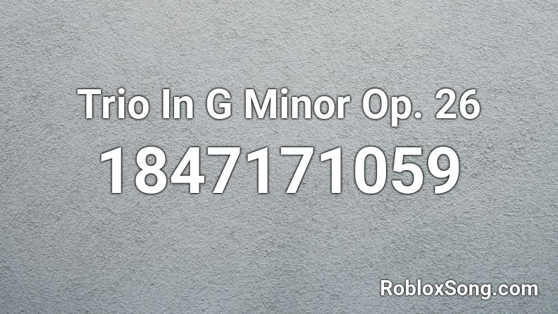 Trio In G Minor Op. 26 Roblox ID