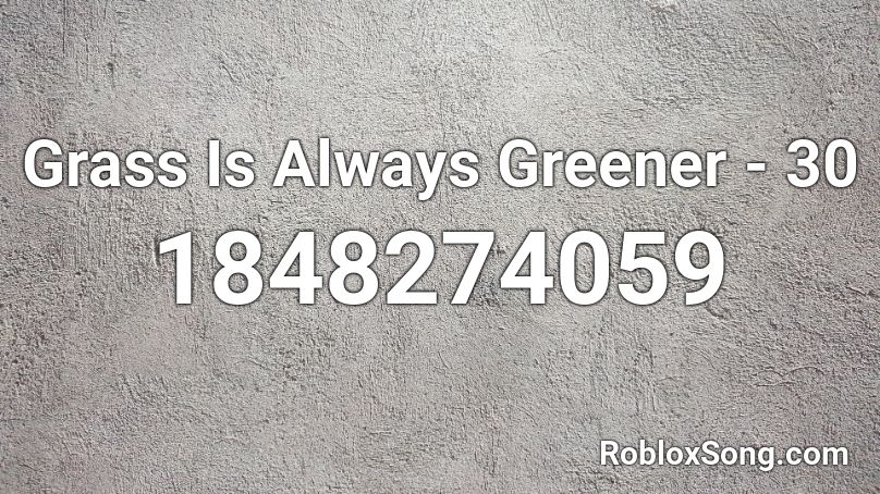 Grass Is Always Greener - 30 Roblox ID