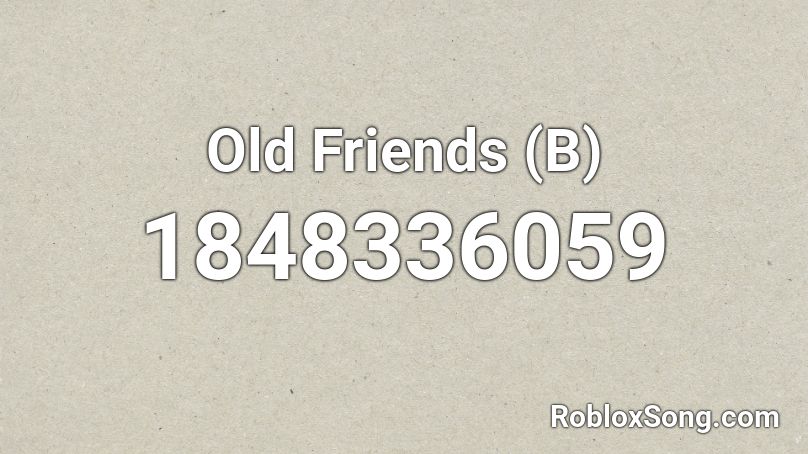 Old Friends (B) Roblox ID