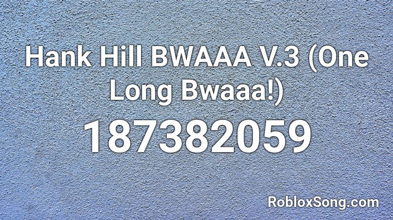 Hank Hill BWAAA V.3 (One Long Bwaaa!) Roblox ID