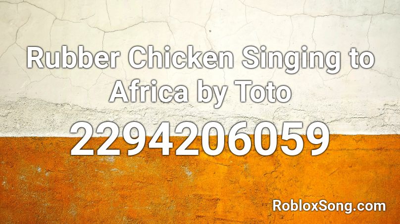 Rubber Chicken Singing to Africa by Toto Roblox ID