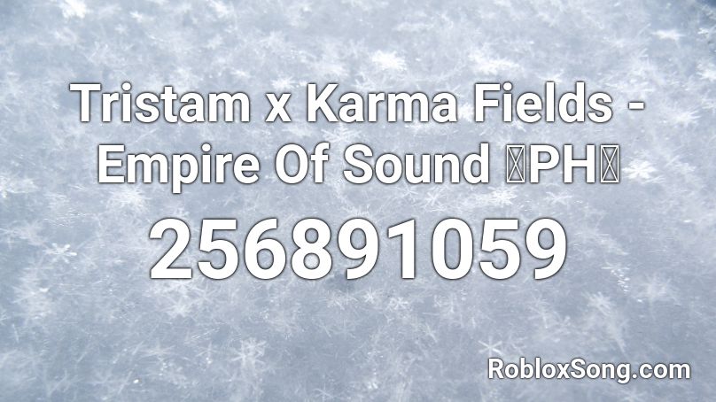 Tristam x Karma Fields - Empire Of Sound 【PH】 Roblox ID