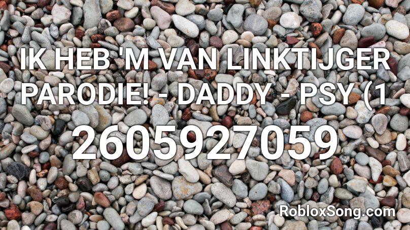 IK HEB 'M VAN LINKTIJGER PARODIE! - DADDY - PSY (1 Roblox ID