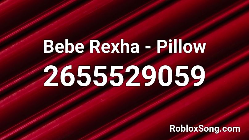 Bebe Rexha - Pillow Roblox ID