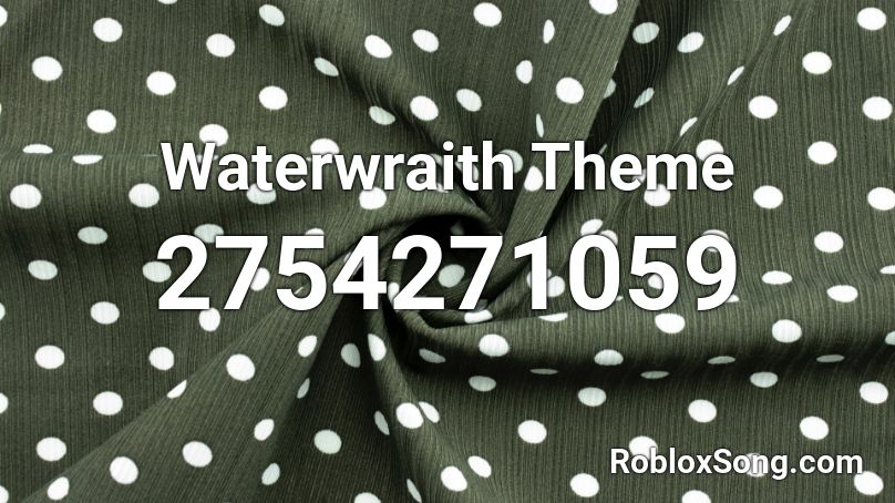Waterwraith Theme Roblox ID