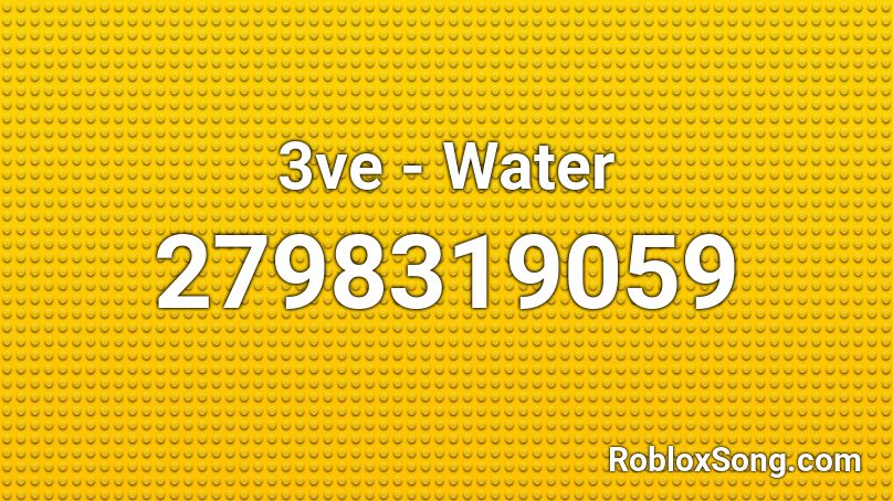 3ve - Water Roblox ID