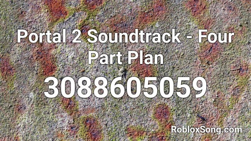 Portal 2 Soundtrack Four Part Plan Roblox Id Roblox Music Codes - bombs for throwing at you roblox id