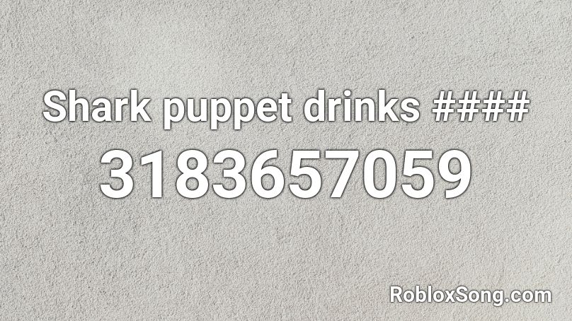 Shark puppet drinks #### Roblox ID