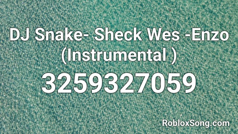 DJ Snake- Sheck Wes -Enzo (Instrumental ) Roblox ID