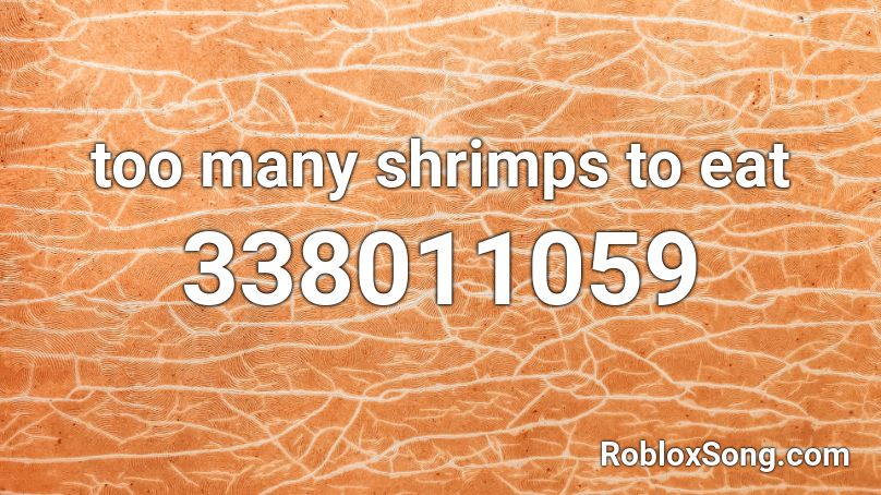 too many shrimps to eat Roblox ID
