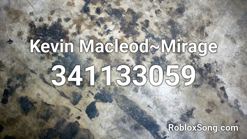 Kevin Macleod~Mirage Roblox ID