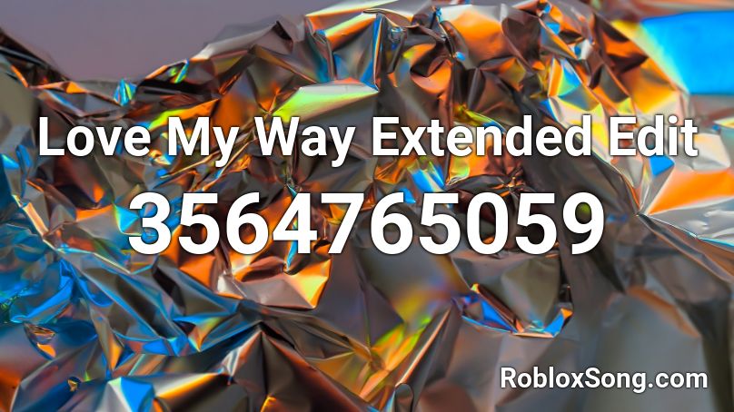 Love My Way Extended Edit Roblox ID