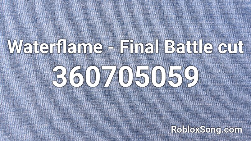 Waterflame - Final Battle cut Roblox ID