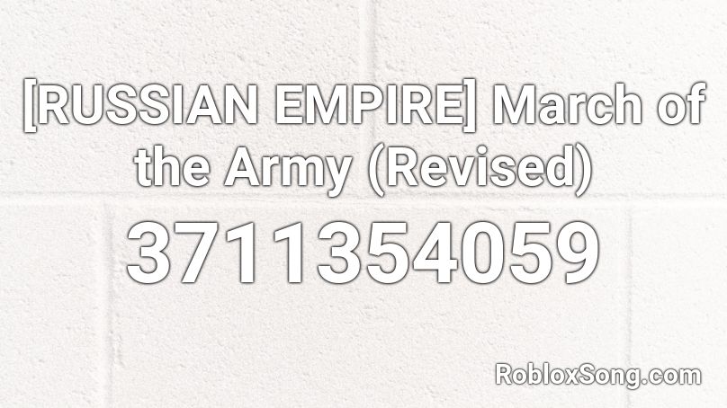 [RUSSIAN EMPIRE] March of the Army (Revised) Roblox ID