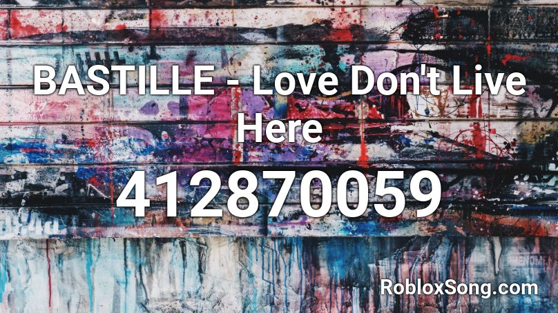 BASTILLE - Love Don't Live Here Roblox ID
