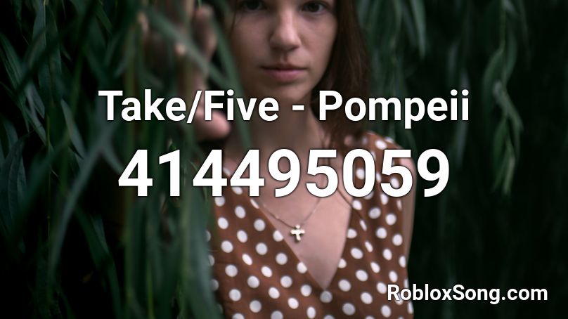 Take/Five - Pompeii Roblox ID