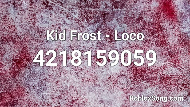 Kid Frost - Loco Roblox ID