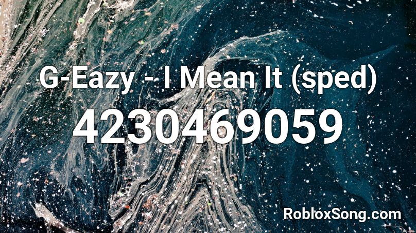 G-Eazy - I Mean It (sped) Roblox ID