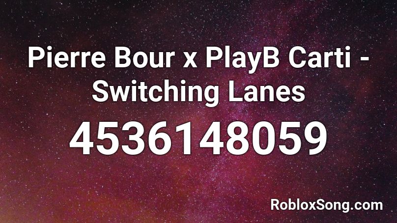 Pierre Bour x PlayB Carti - Switching Lanes Roblox ID