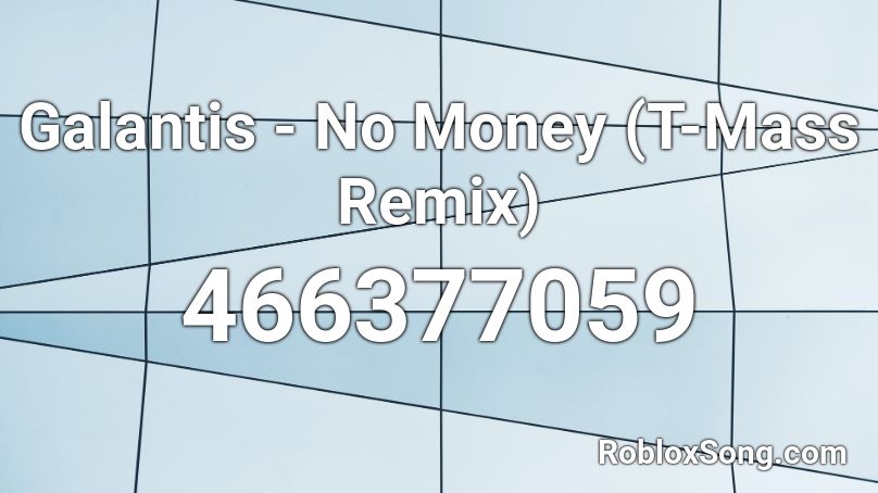Galantis No Money T Mass Remix Roblox Id Roblox Music Codes - no money remix roblox