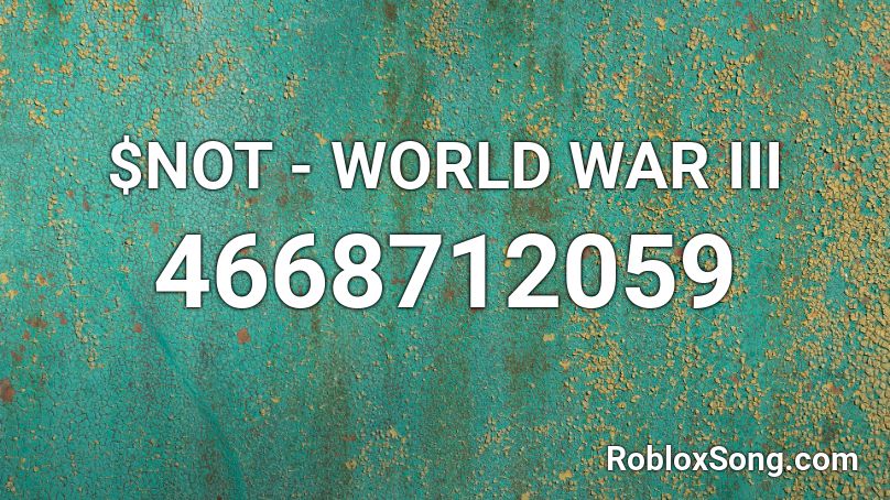 Not World War Iii Roblox Id Roblox Music Codes - world war roblox