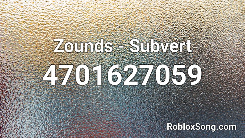 Zounds - Subvert Roblox ID