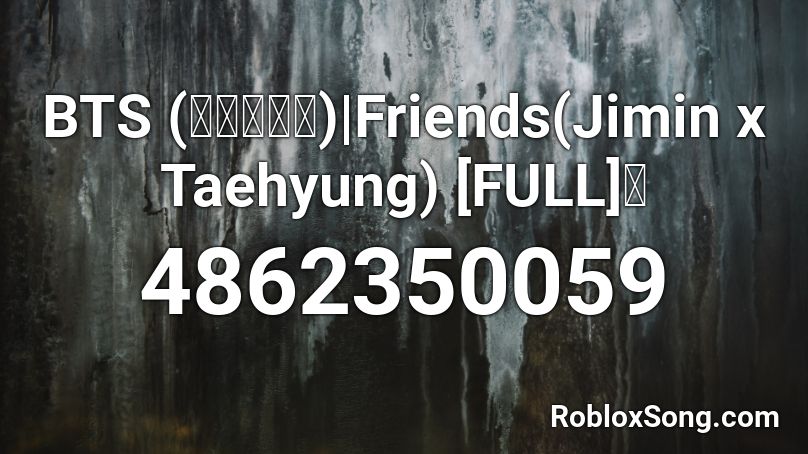 Bts 방탄소년단 Friends Jimin X Taehyung Full Roblox Id Roblox Music Codes - roblox codes for music friends