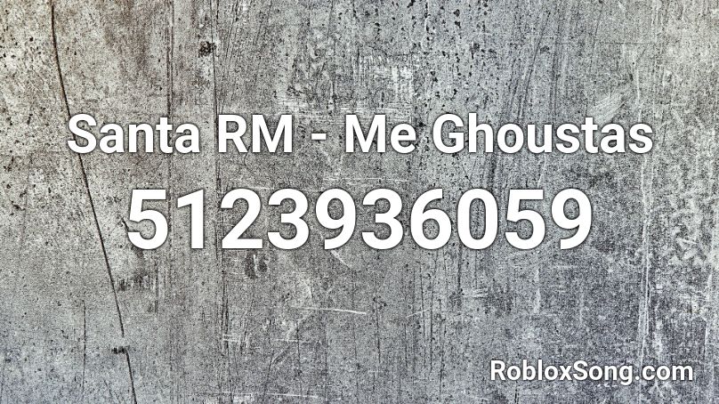 Santa RM - Me Ghoustas Roblox ID