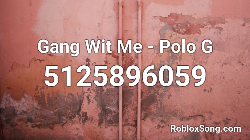 Gang Wit Me - Polo G Roblox ID