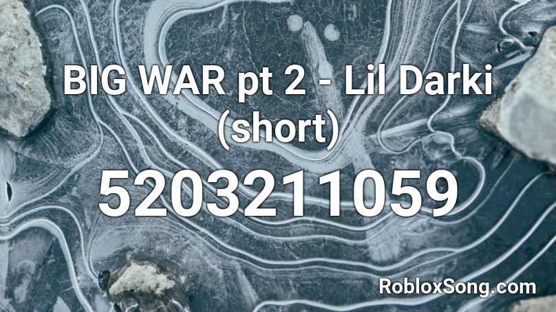 BIG WAR pt 2 - Lil Darki (short) Roblox ID