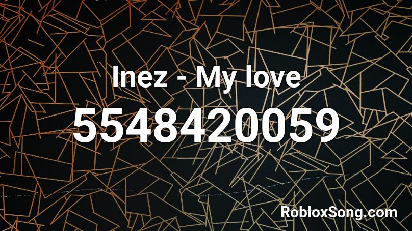 Inez - My love Roblox ID