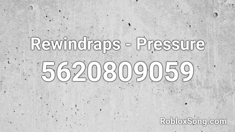 Rewindraps - Pressure Roblox ID