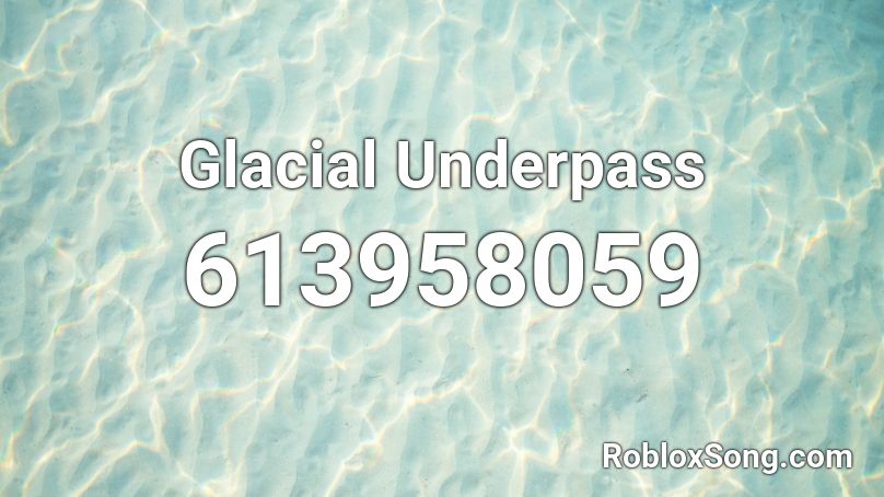 Glacial Underpass Roblox ID