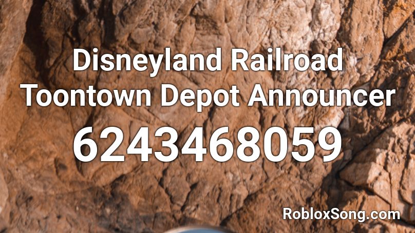 Disneyland Railroad Toontown Depot Announcer Roblox ID