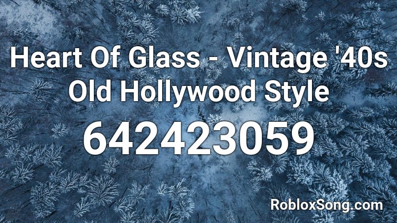 Heart Of Glass - Vintage '40s Old Hollywood Style Roblox ID