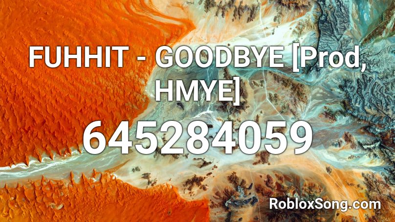 FUHHIT - GOODBYE [Prod, HMYE] Roblox ID