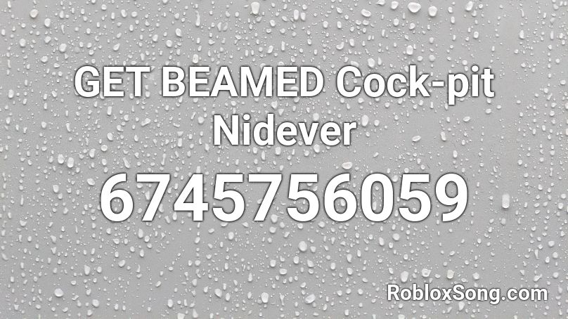 GET BEAMED Cock-pit Nidever Roblox ID