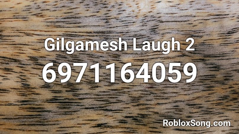 Gilgamesh Laugh 2 Roblox ID