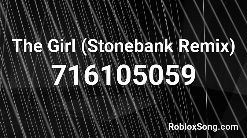 The Girl (Stonebank Remix) Roblox ID