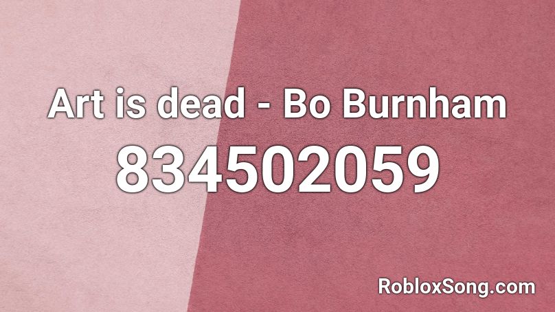 Art is dead - Bo Burnham Roblox ID