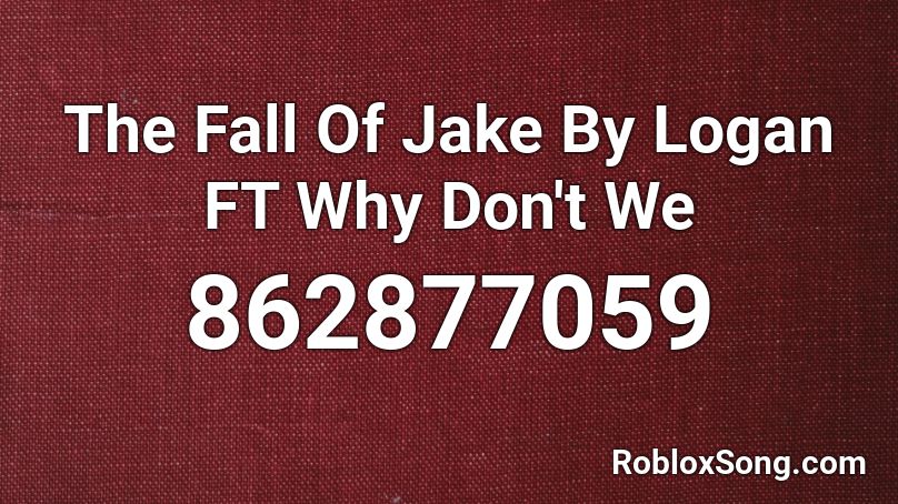 The Fall Of Jake By Logan FT Why Don't We Roblox ID