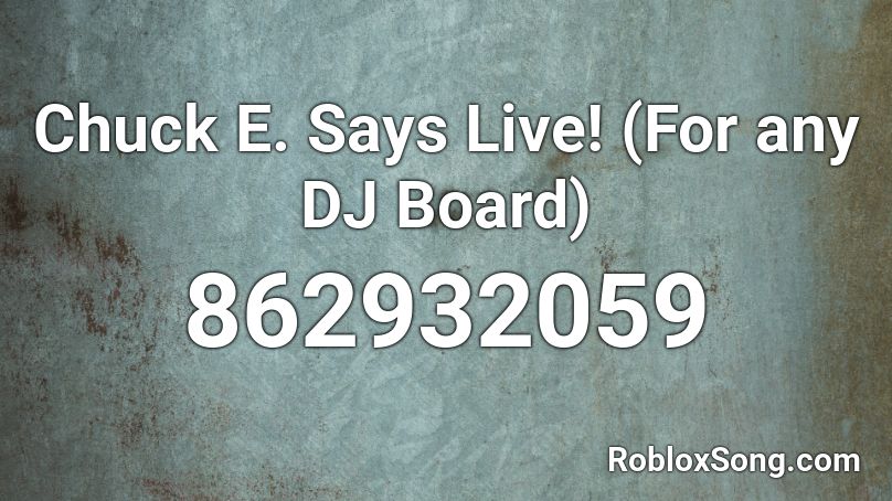Chuck E. Says Live! (For any DJ Board) Roblox ID