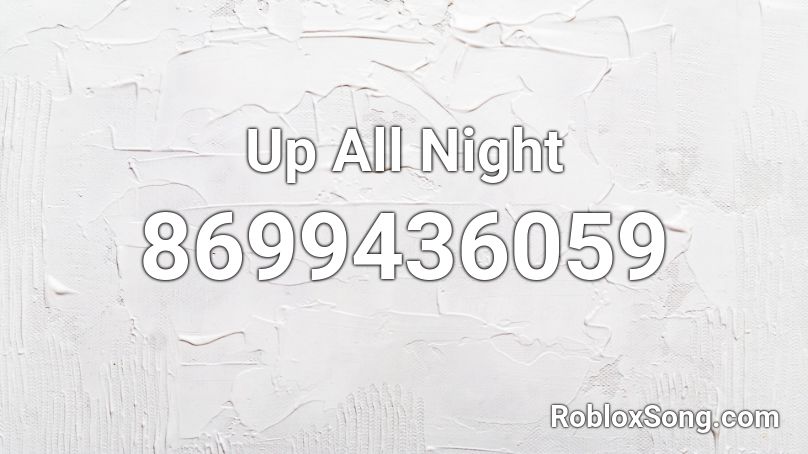 Up All Night Roblox ID