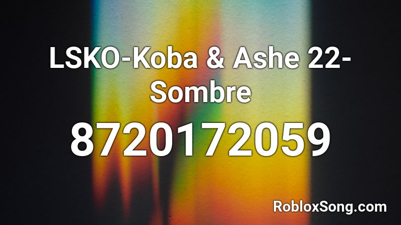 LSKO-Koba & Ashe 22-Sombre Roblox ID