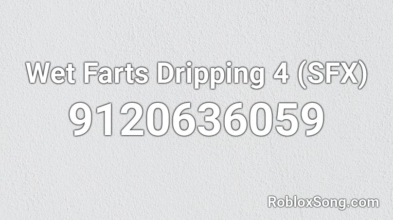 Wet Farts Dripping 4 (SFX) Roblox ID