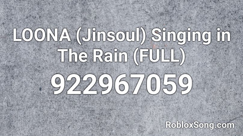 LOONA (Jinsoul) Singing in The Rain (FULL) Roblox ID