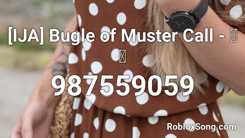 Ija Bugle Of Muster Call 点呼 Roblox Id Roblox Music Codes - roblox song id for ra ra rasputin