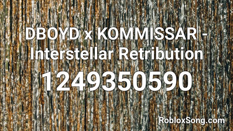 DBOYD x KOMMISSAR - Interstellar Retribution Roblox ID