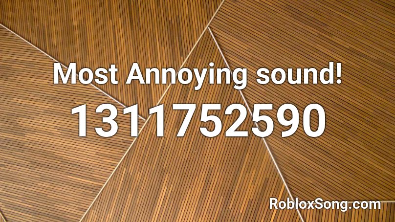 Most Annoying sound! Roblox ID